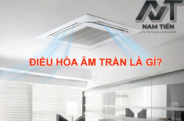 Điều hòa âm trần là gì