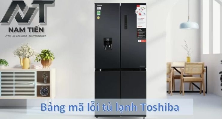 Bảng mã lỗi tủ lạnh Toshiba Inverter